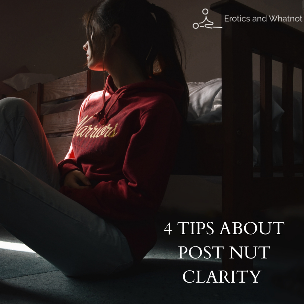 4 tips on Post Nut Clarity