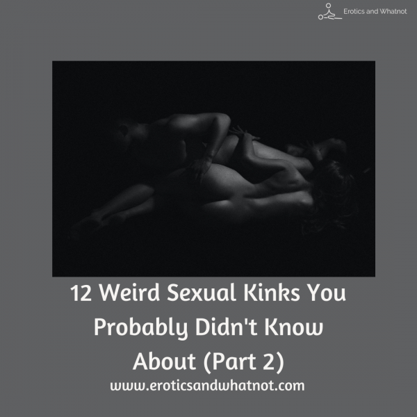 12 Weird Sexual Kinks You Didn't Know About (Part 2)