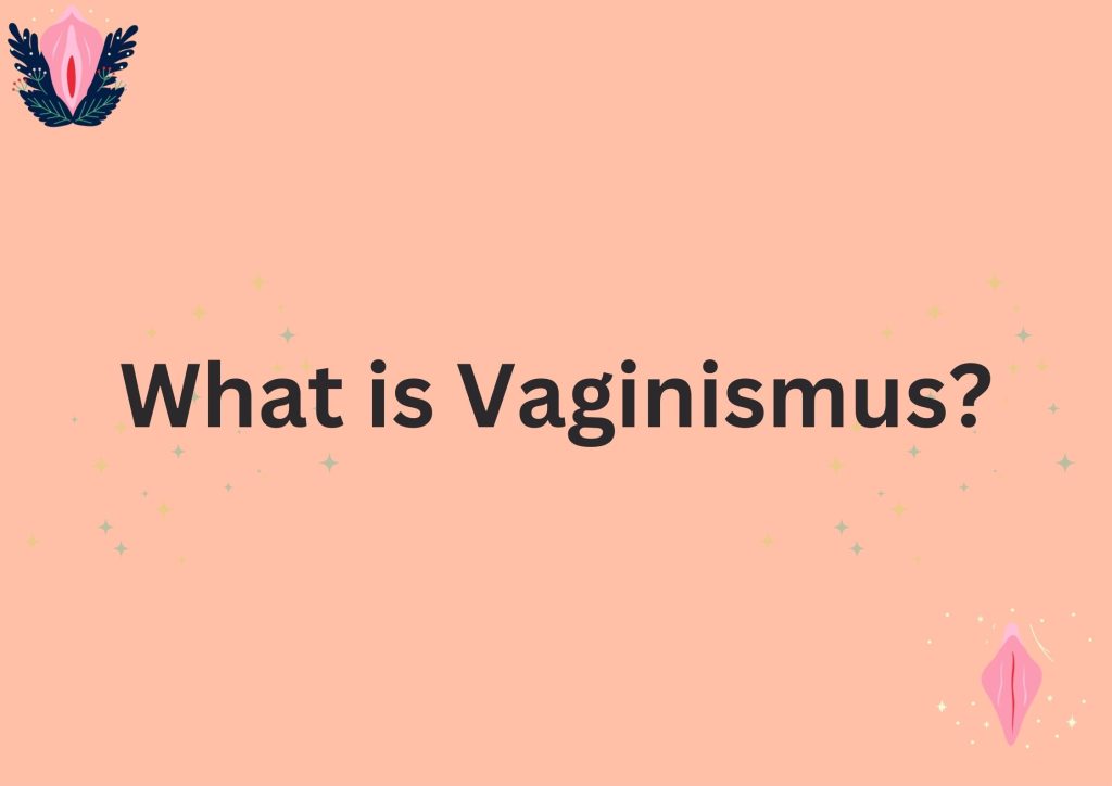 What is Vaginismus?