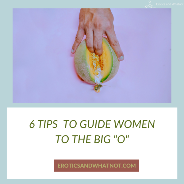 A purple background with a finger entering a melon with the words "6 TIPS TO GUIDE WOMEN TO THE BIG O