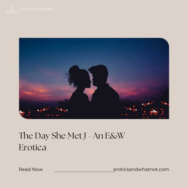 An blog post with the text "The Day She Met J, an E&W erotica" written on it.